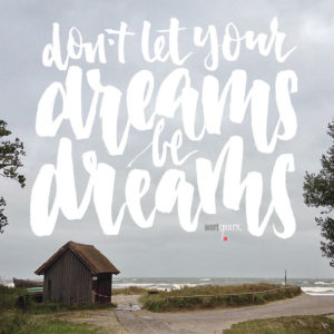 Don't let your dreams be dreams