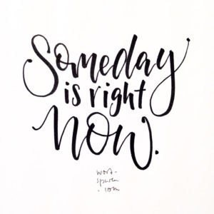 Someday is right now