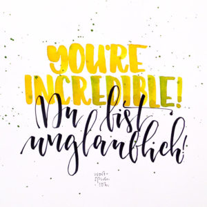 Du bist unglaublich!